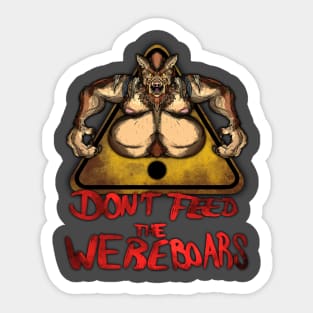 Beware the Weres! - Don't Feed the Wereboars Sticker